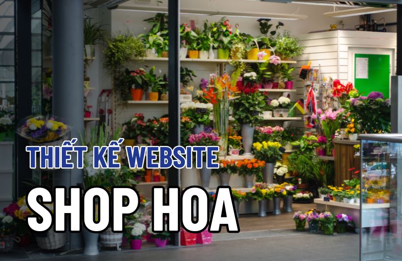 Thiết Kế Website Shop Hoa Tươi: Giải Pháp Tăng Đơn Hàng Và Xây Dựng Thương Hiệu